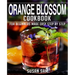 Orange Blossom Cookbook: Book 2, for Beginners Made Easy Step by Step