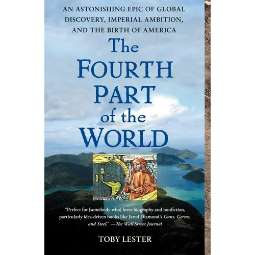 The Fourth Part of the World: An Astonishing Epic of Global Discovery, Imperial Ambition, and the Birth of America