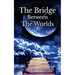 Bridge Between the Worlds