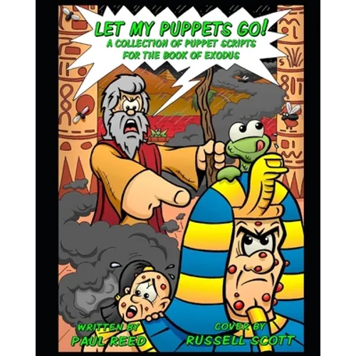 Let My Puppets Go!: A Collection of Puppet Scripts for the Book of Exodus