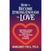 How to Become Strong Enough to Love: Creating Loving Relationships Through the Six-Step Pathway of Inner Bonding