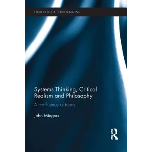 Systems Thinking, Critical Realism and Philosophy: A Confluence of Ideas