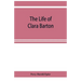 The life of Clara Barton
