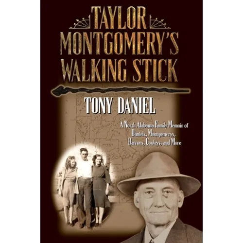 Taylor Montgomery's Walking Stick: A North Alabama Family Memoir of Daniels, Montgomerys, Barrons, Cooleys, and More