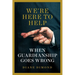 We're Here to Help: When Guardianship Goes Wrong