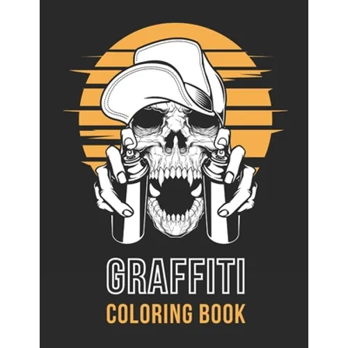 Graffiti Coloring Book: Street Art - Stress Relieving Activity for Adults & Teens - Hip Hop Style (Large 8.5x11 Inch, Glossy Cover)