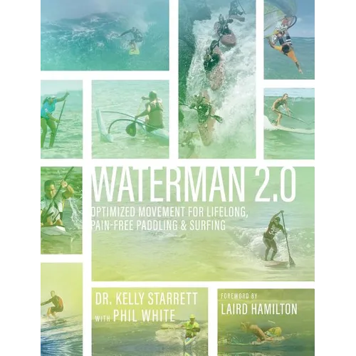 Waterman 2.0: Optimized Movement For Lifelong, Pain-Free Paddling And Surfing