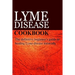 Lyme Disease Cookbook: The definitive beginner's guide to healing Lyme disease naturally