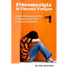 Fibromyalgia And Chronic Fatigue: A Step-By-Step Guide For Fibromyalgia Treatment And Chronic Fatigue Syndrome Treatment. Includes Fibromyalgia Diet A