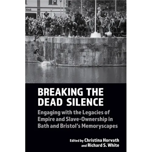 Breaking the Dead Silence: Engaging with the Legacies of Empire and Slave-Ownership in Bath and Bristol's Memoryscapes
