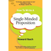 How To Write A Single-Minded Proposition: Five insights on advertising's most difficult sentence. Plus two new approaches.