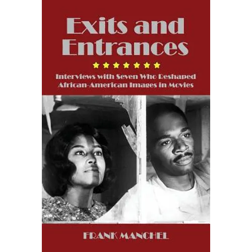 Exits and Entrances: Interviews with Seven Who Reshaped African-American Images in Movies