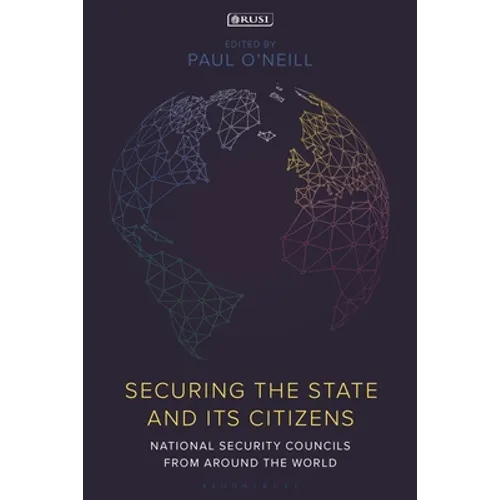 Securing the State and Its Citizens: National Security Councils from Around the World