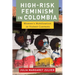 High-Risk Feminism in Colombia: Women's Mobilization in Violent Contexts