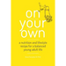 On Your Own: A nutrition and lifestyle recipe for a balanced young adult life