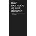 I Like Your Work: Art and Etiquette