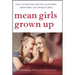 Mean Girls Grown Up: Adult Women Who Are Still Queen Bees, Middle Bees, and Afraid-To-Bees