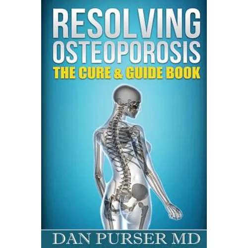 Resolving Osteoporosis: The Cure & Guidebook