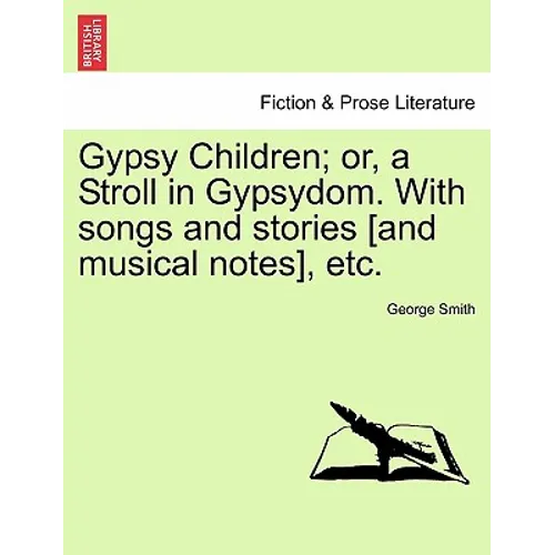 Gypsy Children; Or, a Stroll in Gypsydom. with Songs and Stories [And Musical Notes], Etc.