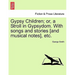 Gypsy Children; Or, a Stroll in Gypsydom. with Songs and Stories [And Musical Notes], Etc.