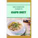 The Complete Guide to Gaps Diet: Step by Step Guide to the GAPS Diet And Recipes to Nourish and Repair