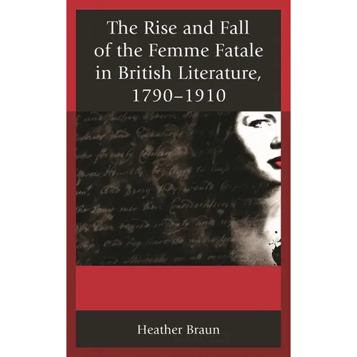 Rise and Fall of the Femme Fatale in British Literature, 1790-1910