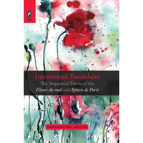 Intratextual Baudelaire: The Sequential Fabric of the Fleurs du mal and Spleen de Paris