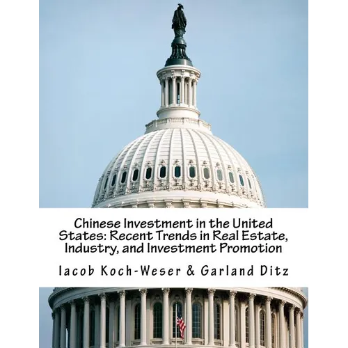 Chinese Investment in the United States: Recent Trends in Real Estate, Industry, and Investment Promotion