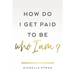 How Do I Get Paid to Be Who I Am?