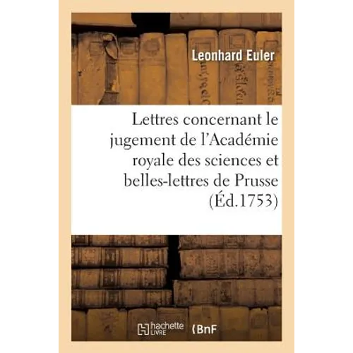 Lettres concernant le jugement de l'Académie royale des sciences et belles-lettres: de Prusse, et apologie de M. de Maupertuis