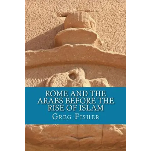 Rome and the Arabs Before the Rise of Islam: A Brief Introduction
