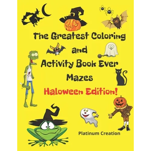 The Greatest Coloring and Activity Book Ever Haloween Edition!: Great For Kids From 2-8 Years Old Different Levels Of Difficulty Variety Of Top Activi