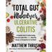 Total Gut Makeover: Ulcerative Colitis: A Complete Guide To Understanding Ulcerative Colitis With 28-Day Meal Plan, Recipes, & Therapeutics For Fast R
