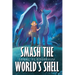 Smash the World's Shell