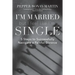 I'm Married But I Feel Like I'm Single: 5 Steps to Successfully Navigate a Painful Divorce