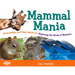 Mammal Mania: 30 Activities and Observations for Exploring the World of Mammals Volume 7