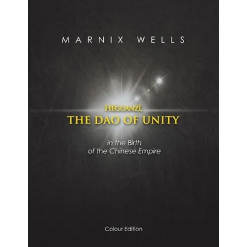 Héguanzî, the Dao of Unity: In the Birth of the Chinese Empire