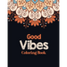 Good Vibes Coloring Book: Adults Stress Releasing Coloring book with Inspirational Quotes, A Coloring Book for Grown-Ups Providing Relaxation an