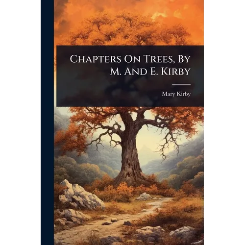 Chapters On Trees, By M. And E. Kirby