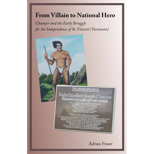 From Villain to National Hero: Chatoyer and the Early Struggle for the Independence of St. Vincent (Yurumein)