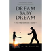 Dream Baby Dream: From T-Ball to Division 1 Baseball