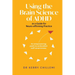 Using the Brain Science of ADHD as a Guide for Neuro-affirming Practice