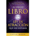 El Único Libro Sobre La Ley De Atracción Que Necesitarás: La Guía Completa Para Manifestar Dinero, Amor, Salud Y Todo Lo Que Quieras En La Vida