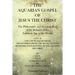 The Aquarian Gospel of Jesus the Christ: The Philosphic and Practical Basis of the Religion of the Aquarian Age of the World
