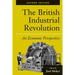 The British Industrial Revolution: An Economic Perspective