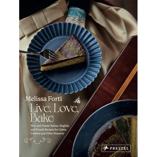 Live, Love, Bake: New and Classic Italian, English, and French Recipes for Cakes, Cookies and Other Desserts