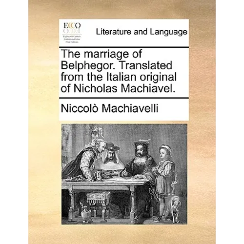 The Marriage of Belphegor. Translated from the Italian Original of Nicholas Machiavel.