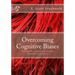 Overcoming Cognitive Biases: Thinking More Clearly and Avoiding Manipulation by Others