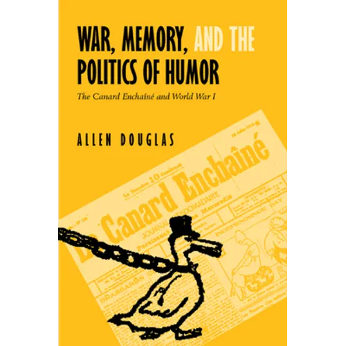 War, Memory, and the Politics of Humor: The Canard Enchaîné and World War I