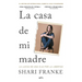 La Casa de Mi Madre. La Lucha de Una Hija Por La Libertad / The House of My Mother: A Daughter's Quest for Freedom
